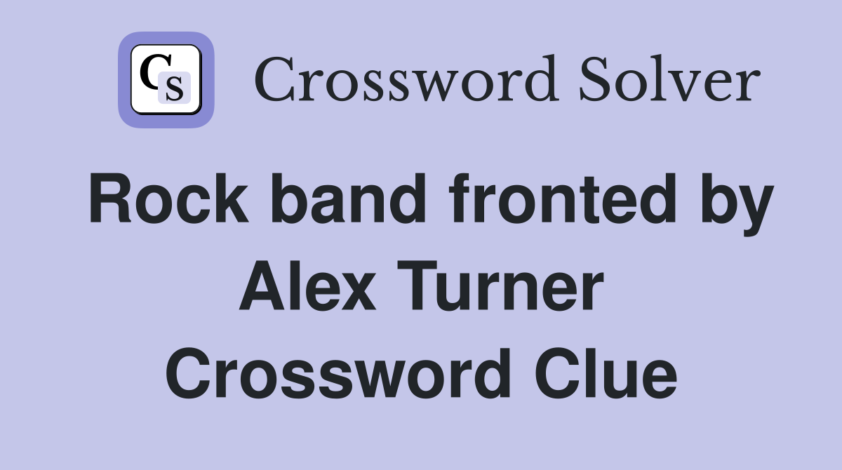 Rock band fronted by Alex Turner Crossword Clue Answers Crossword